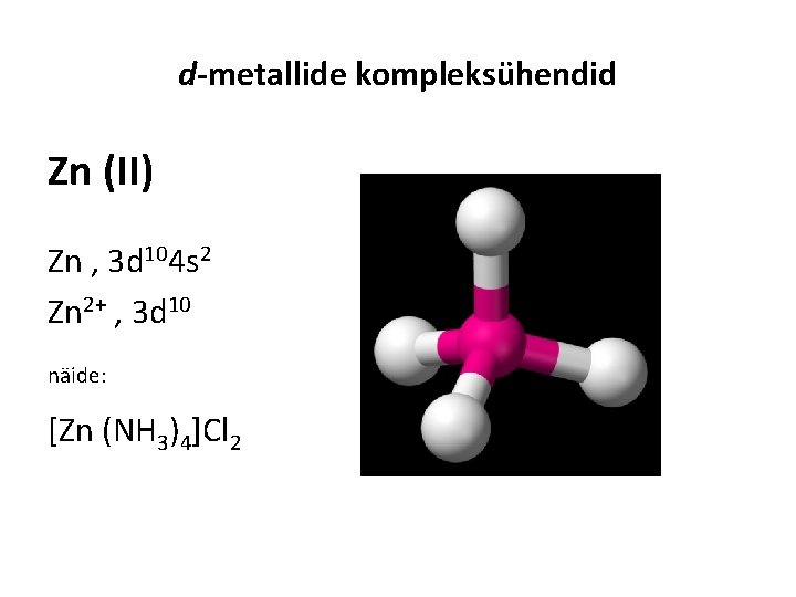 d-metallide kompleksühendid Zn (II) Zn , 3 d 104 s 2 Zn 2+ ,