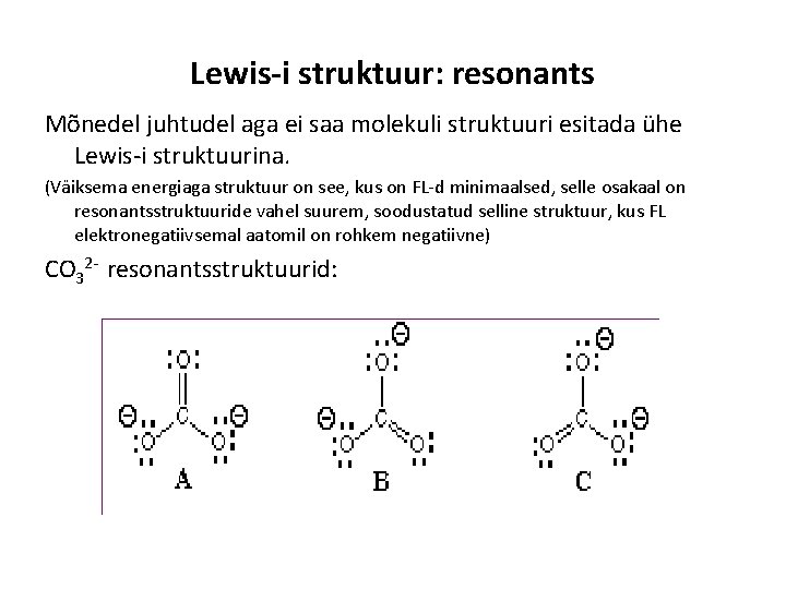 Lewis-i struktuur: resonants Mõnedel juhtudel aga ei saa molekuli struktuuri esitada ühe Lewis-i struktuurina.