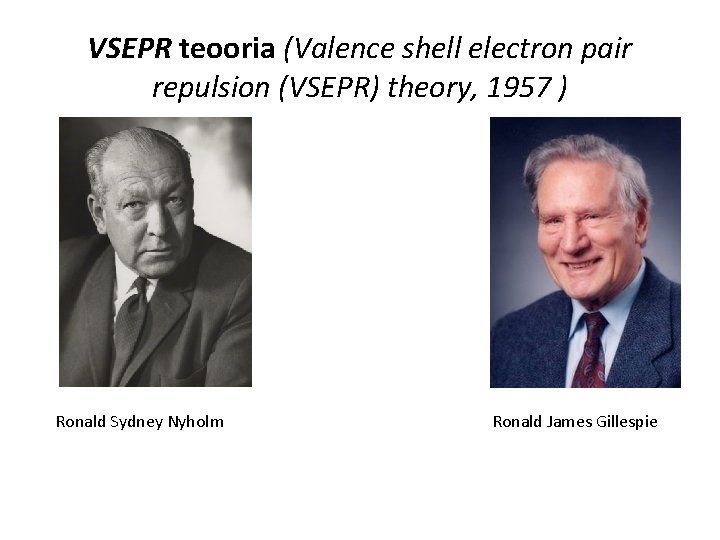 VSEPR teooria (Valence shell electron pair repulsion (VSEPR) theory, 1957 ) Ronald Sydney Nyholm