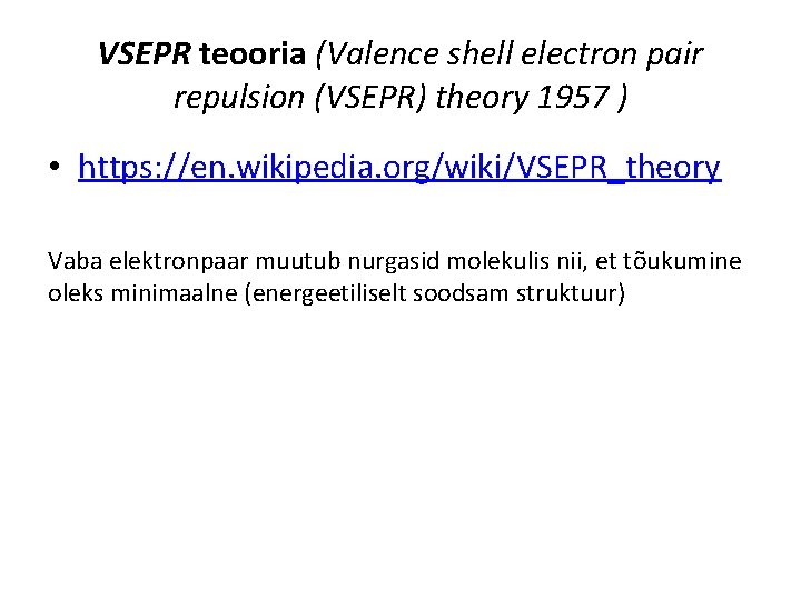 VSEPR teooria (Valence shell electron pair repulsion (VSEPR) theory 1957 ) • https: //en.