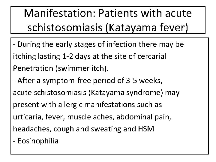 Manifestation: Patients with acute schistosomiasis (Katayama fever) - During the early stages of infection