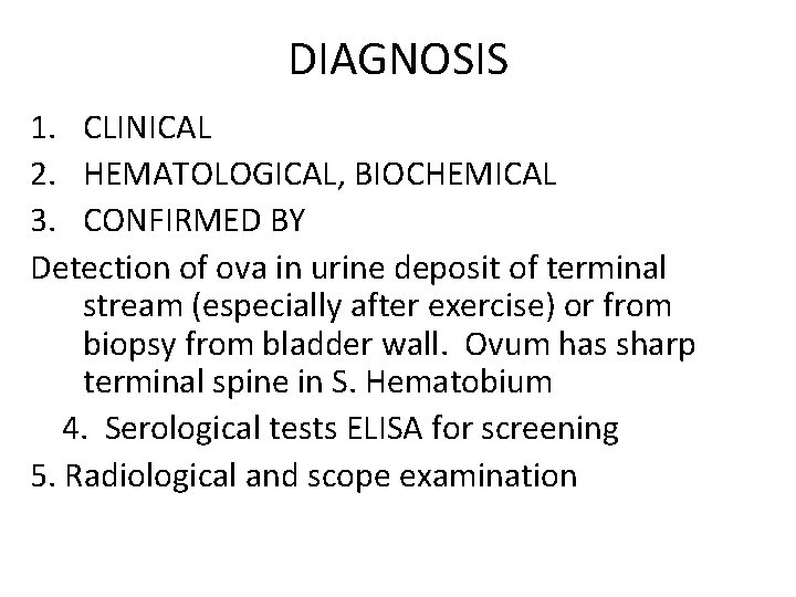 DIAGNOSIS 1. CLINICAL 2. HEMATOLOGICAL, BIOCHEMICAL 3. CONFIRMED BY Detection of ova in urine