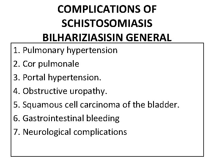 COMPLICATIONS OF SCHISTOSOMIASIS BILHARIZIASISIN GENERAL 1. Pulmonary hypertension 2. Cor pulmonale 3. Portal hypertension.