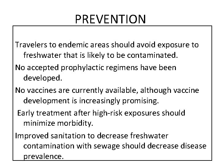 PREVENTION Travelers to endemic areas should avoid exposure to freshwater that is likely to