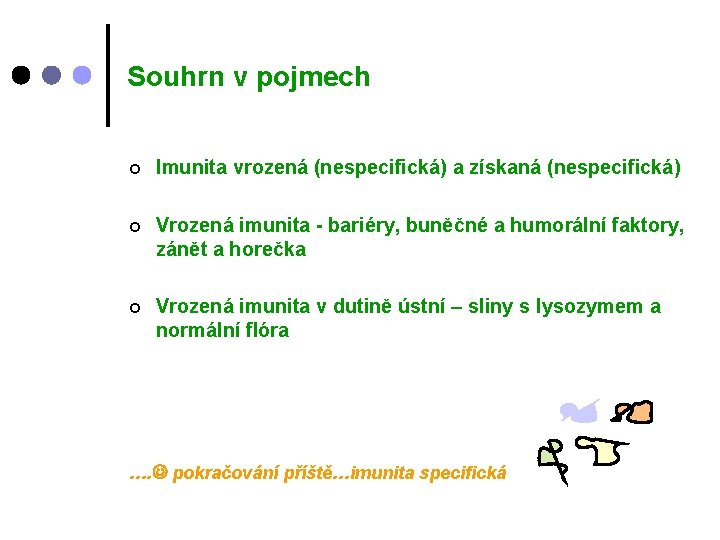 Souhrn v pojmech ¢ Imunita vrozená (nespecifická) a získaná (nespecifická) ¢ Vrozená imunita -