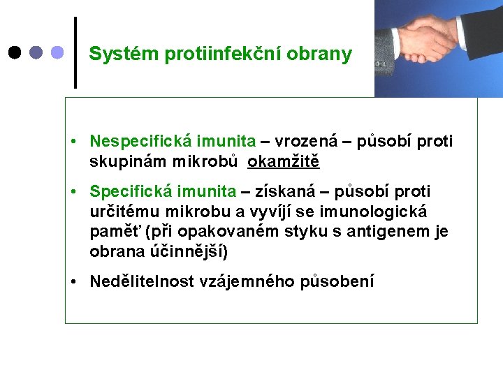 Systém protiinfekční obrany • Nespecifická imunita – vrozená – působí proti skupinám mikrobů okamžitě