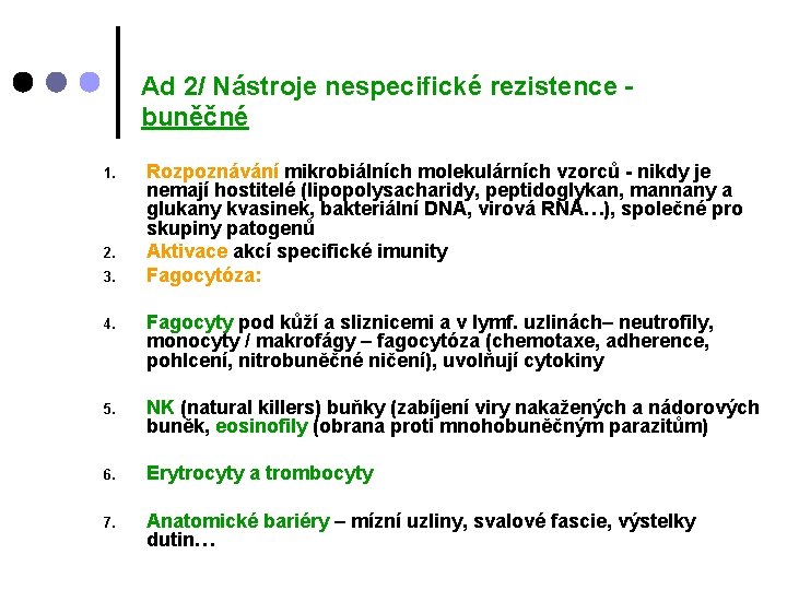 Ad 2/ Nástroje nespecifické rezistence buněčné 1. 2. 3. Rozpoznávání mikrobiálních molekulárních vzorců -