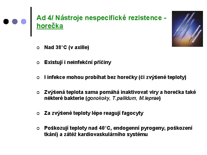 Ad 4/ Nástroje nespecifické rezistence horečka ¢ Nad 38°C (v axille) ¢ Existují i