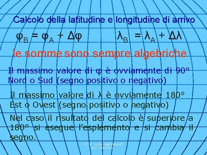 Calcolo della latitudine e longitudine di arrivo φB = φA + Δφ λB =