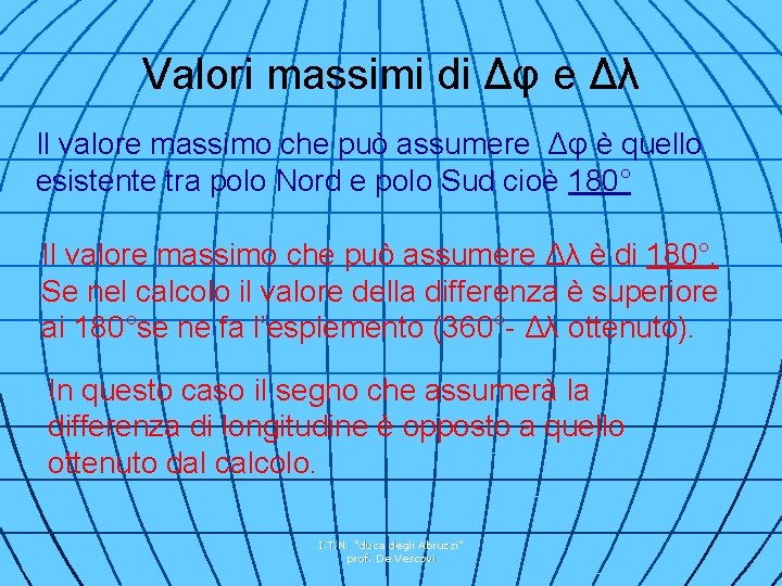 Valori massimi di Δφ e Δλ Il valore massimo che può assumere Δφ è