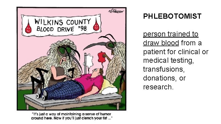 PHLEBOTOMIST person trained to draw blood from a patient for clinical or medical testing,