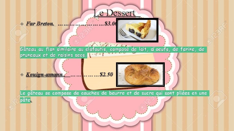 Le Dessert Far Breton. …………$3. 00 Gâteau au flan similaire au clafoutis, composé de