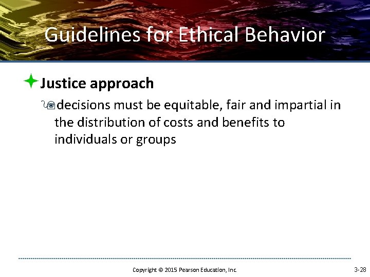 Guidelines for Ethical Behavior ªJustice approach 9 decisions must be equitable, fair and impartial