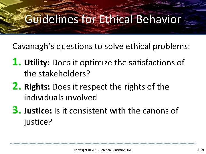 Guidelines for Ethical Behavior Cavanagh’s questions to solve ethical problems: 1. Utility: Does it
