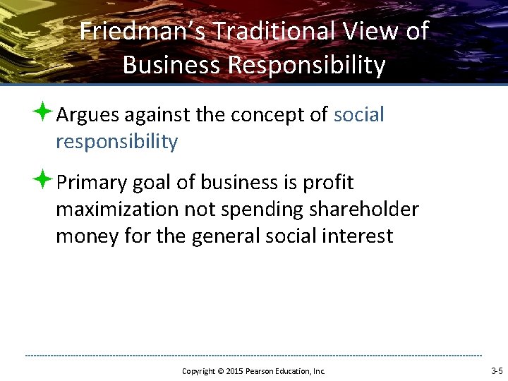 Friedman’s Traditional View of Business Responsibility ªArgues against the concept of social responsibility ªPrimary