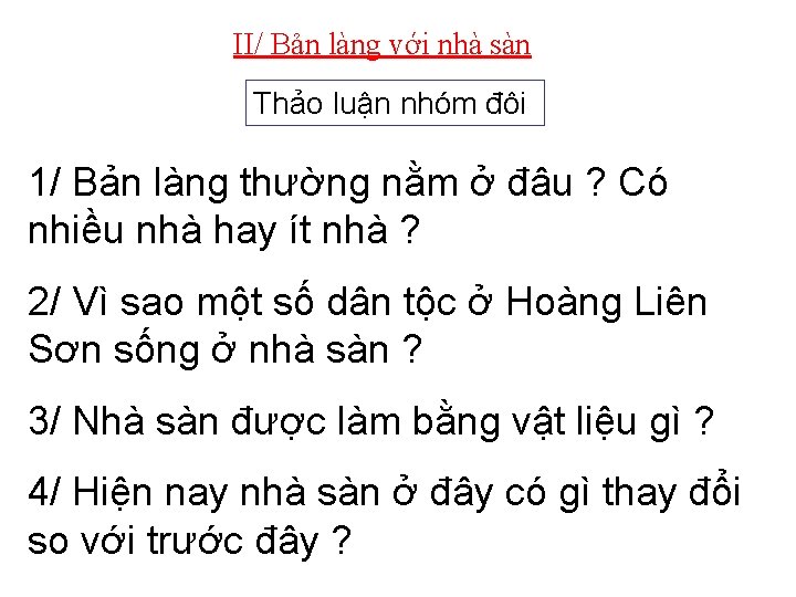 II/ Bản làng với nhà sàn Thảo luận nhóm đôi 1/ Bản làng thường