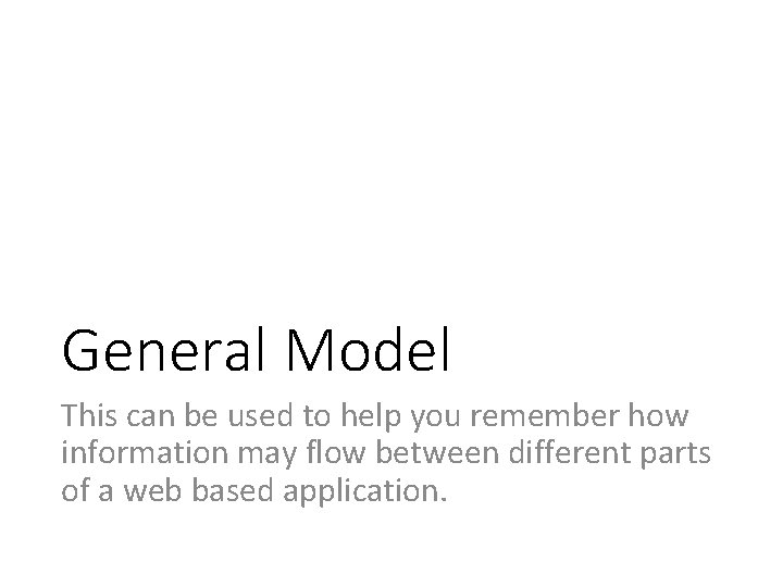 General Model This can be used to help you remember how information may flow