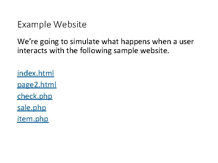 Example Website We’re going to simulate what happens when a user interacts with the