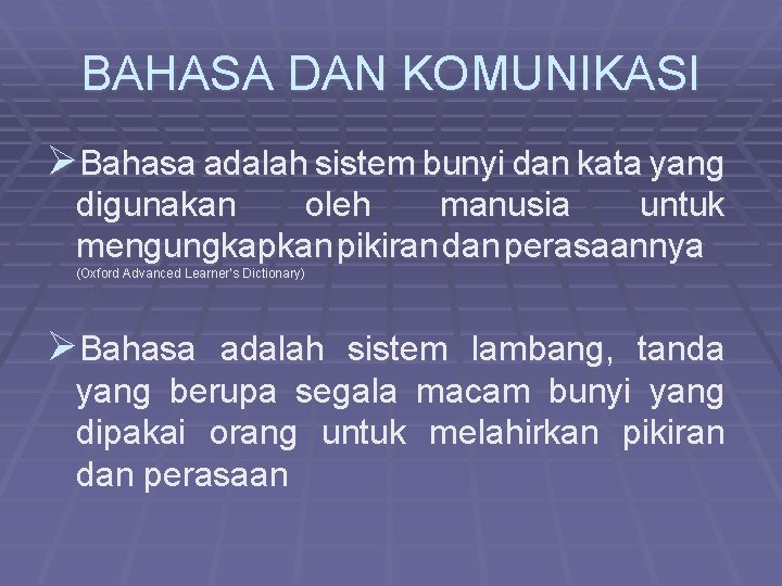 BAHASA DAN KOMUNIKASI ØBahasa adalah sistem bunyi dan kata yang digunakan oleh manusia untuk