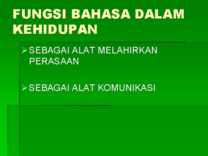 FUNGSI BAHASA DALAM KEHIDUPAN Ø SEBAGAI ALAT MELAHIRKAN PERASAAN Ø SEBAGAI ALAT KOMUNIKASI 