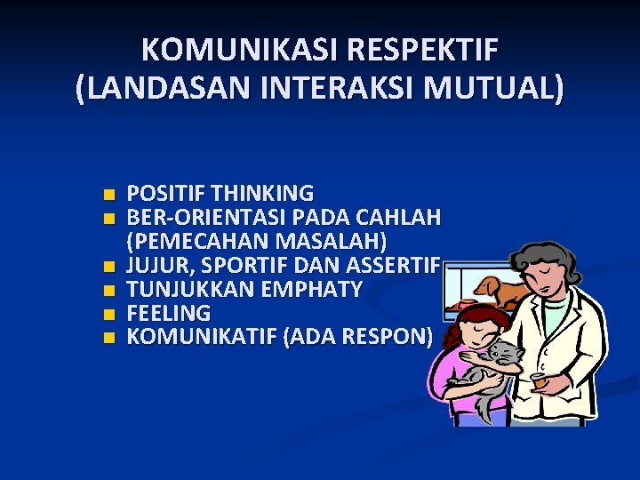 KOMUNIKASI RESPEKTIF (LANDASAN INTERAKSI MUTUAL) n n n POSITIF THINKING BER-ORIENTASI PADA CAHLAH (PEMECAHAN