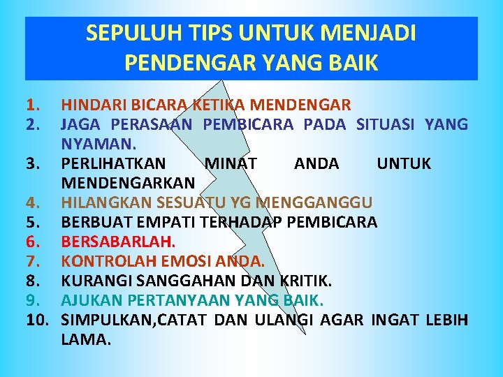 SEPULUH TIPS UNTUK MENJADI PENDENGAR YANG BAIK 1. 2. HINDARI BICARA KETIKA MENDENGAR JAGA