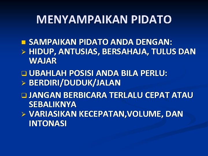 MENYAMPAIKAN PIDATO SAMPAIKAN PIDATO ANDA DENGAN: HIDUP, ANTUSIAS, BERSAHAJA, TULUS DAN WAJAR q UBAHLAH