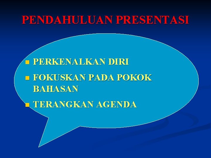 PENDAHULUAN PRESENTASI n PERKENALKAN DIRI n FOKUSKAN PADA POKOK BAHASAN n TERANGKAN AGENDA 