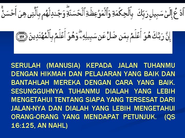 SERULAH (MANUSIA) KEPADA JALAN TUHANMU DENGAN HIKMAH DAN PELAJARAN YANG BAIK DAN BANTAHLAH MEREKA