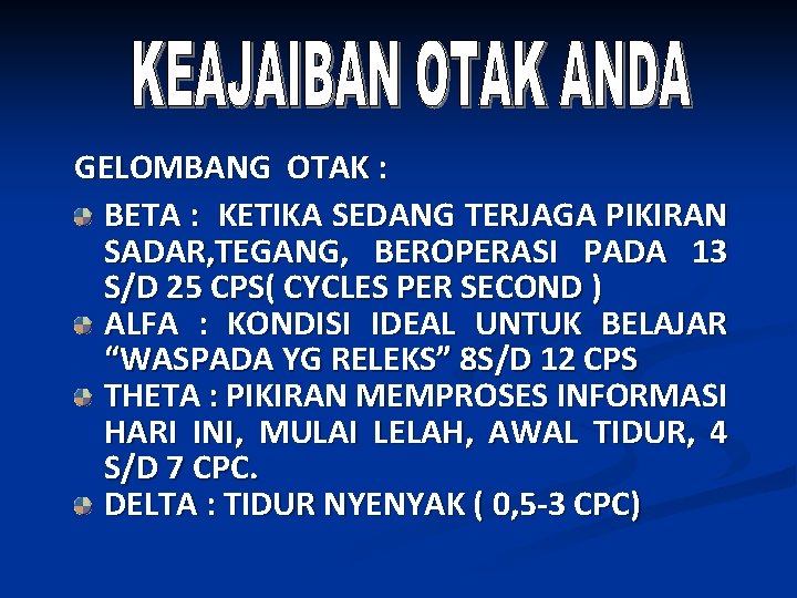 GELOMBANG OTAK : BETA : KETIKA SEDANG TERJAGA PIKIRAN SADAR, TEGANG, BEROPERASI PADA 13