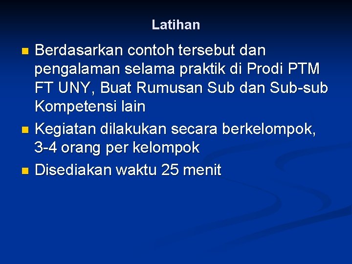 Latihan Berdasarkan contoh tersebut dan pengalaman selama praktik di Prodi PTM FT UNY, Buat