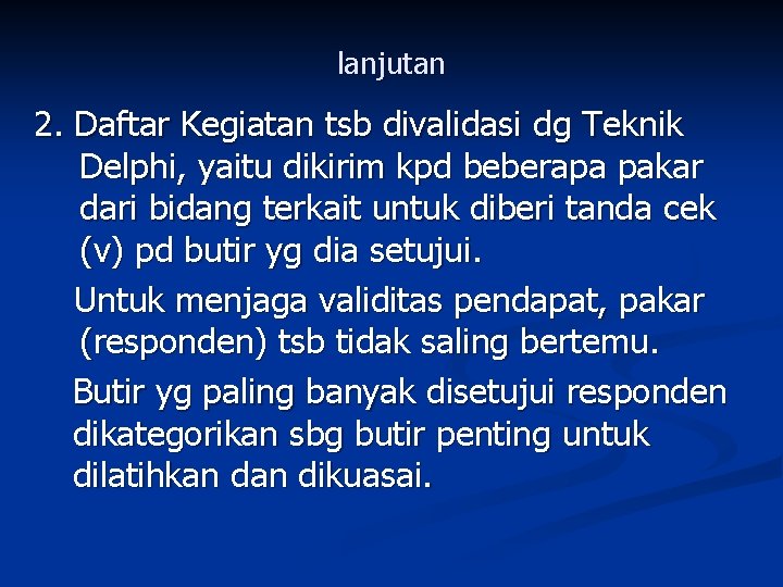 lanjutan 2. Daftar Kegiatan tsb divalidasi dg Teknik Delphi, yaitu dikirim kpd beberapa pakar