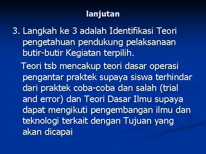 lanjutan 3. Langkah ke 3 adalah Identifikasi Teori pengetahuan pendukung pelaksanaan butir-butir Kegiatan terpilih.