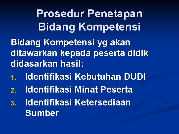 Prosedur Penetapan Bidang Kompetensi yg akan ditawarkan kepada peserta didik didasarkan hasil: 1. Identifikasi