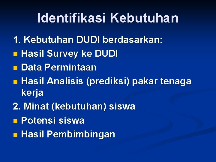 Identifikasi Kebutuhan 1. Kebutuhan DUDI berdasarkan: n Hasil Survey ke DUDI n Data Permintaan