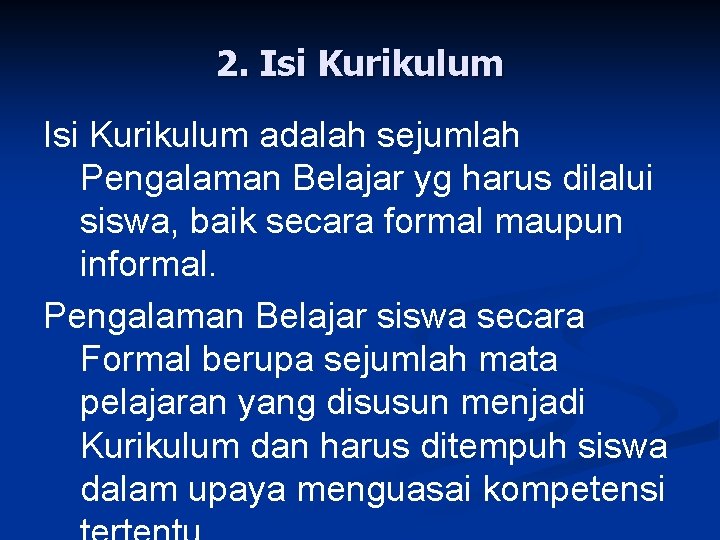 2. Isi Kurikulum adalah sejumlah Pengalaman Belajar yg harus dilalui siswa, baik secara formal