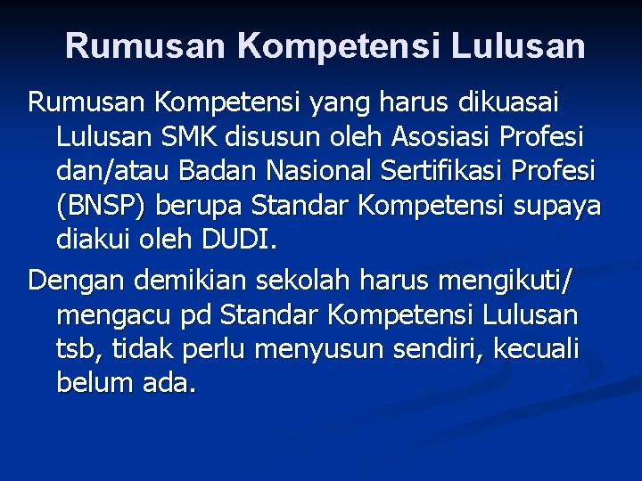 Rumusan Kompetensi Lulusan Rumusan Kompetensi yang harus dikuasai Lulusan SMK disusun oleh Asosiasi Profesi