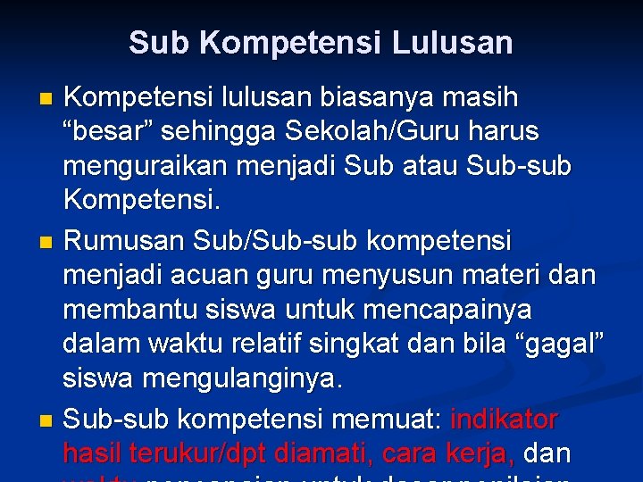 Sub Kompetensi Lulusan Kompetensi lulusan biasanya masih “besar” sehingga Sekolah/Guru harus menguraikan menjadi Sub