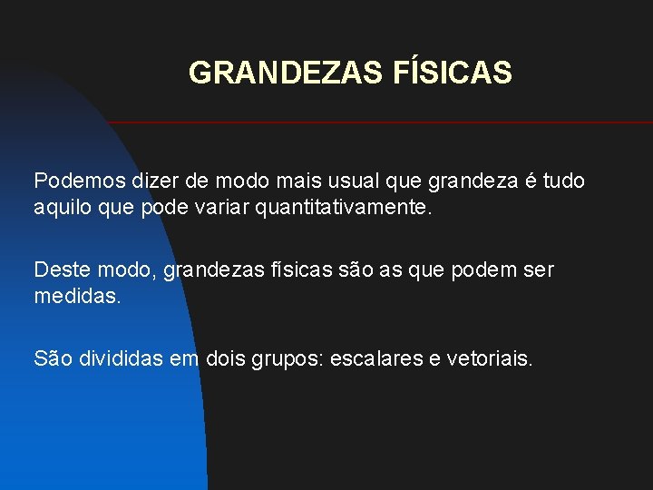 GRANDEZAS FÍSICAS Podemos dizer de modo mais usual que grandeza é tudo aquilo que