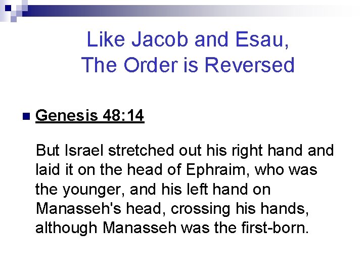 Like Jacob and Esau, The Order is Reversed n Genesis 48: 14 But Israel