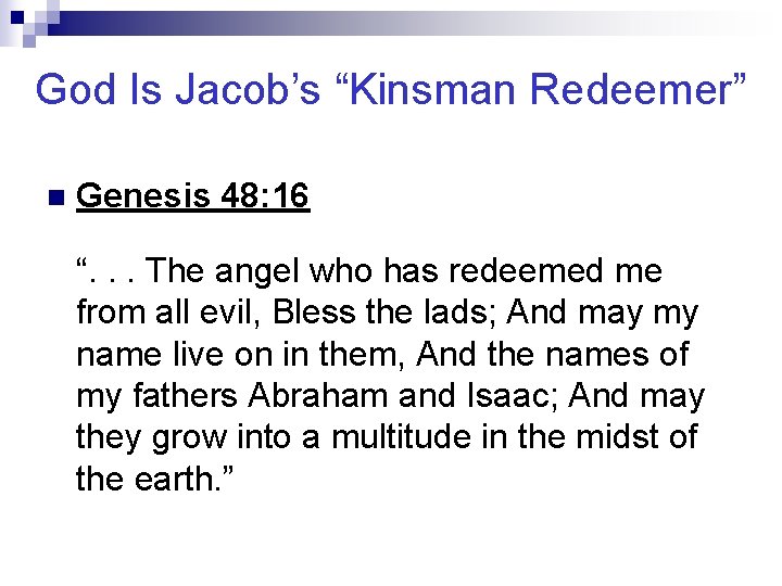 God Is Jacob’s “Kinsman Redeemer” n Genesis 48: 16 “. . . The angel