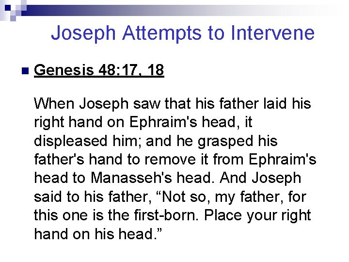 Joseph Attempts to Intervene n Genesis 48: 17, 18 When Joseph saw that his