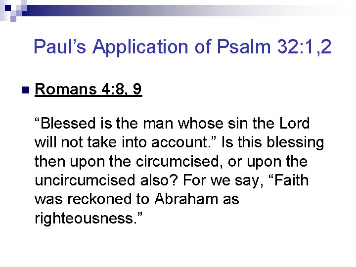 Paul’s Application of Psalm 32: 1, 2 n Romans 4: 8, 9 “Blessed is