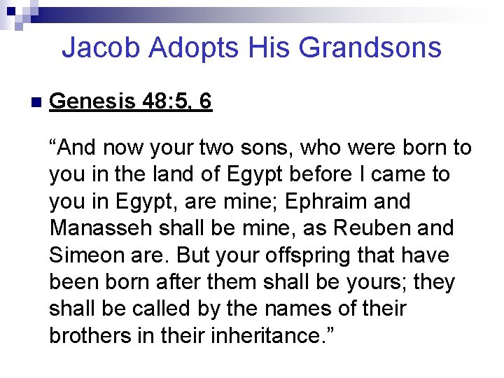 Jacob Adopts His Grandsons n Genesis 48: 5, 6 “And now your two sons,