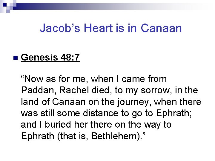 Jacob’s Heart is in Canaan n Genesis 48: 7 “Now as for me, when