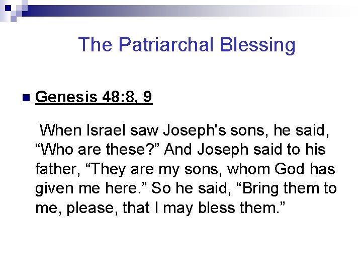 The Patriarchal Blessing n Genesis 48: 8, 9 When Israel saw Joseph's sons, he