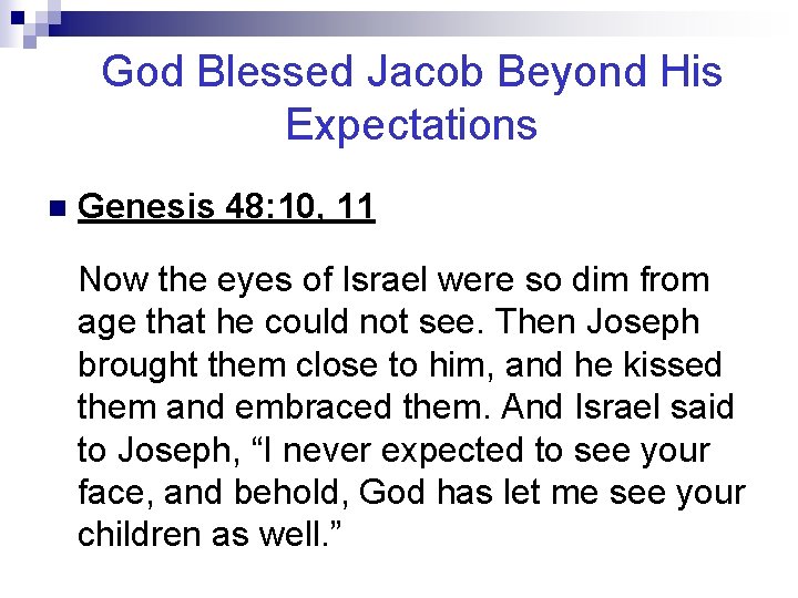God Blessed Jacob Beyond His Expectations n Genesis 48: 10, 11 Now the eyes