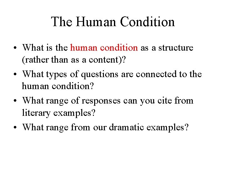 The Human Condition • What is the human condition as a structure (rather than