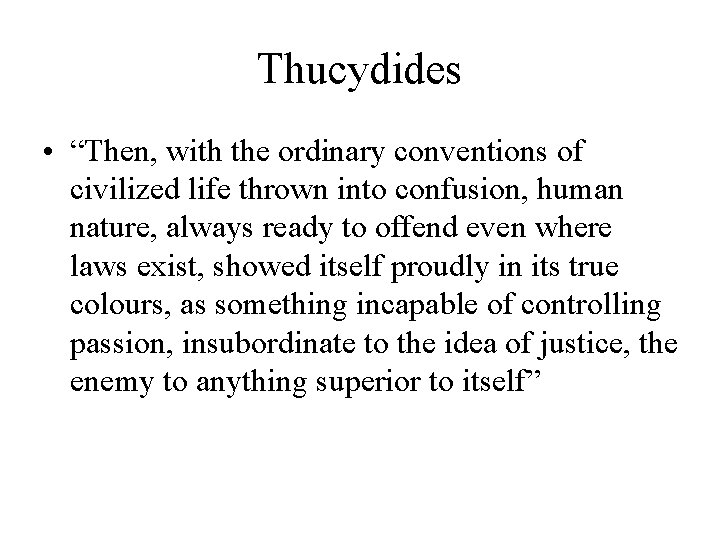 Thucydides • “Then, with the ordinary conventions of civilized life thrown into confusion, human