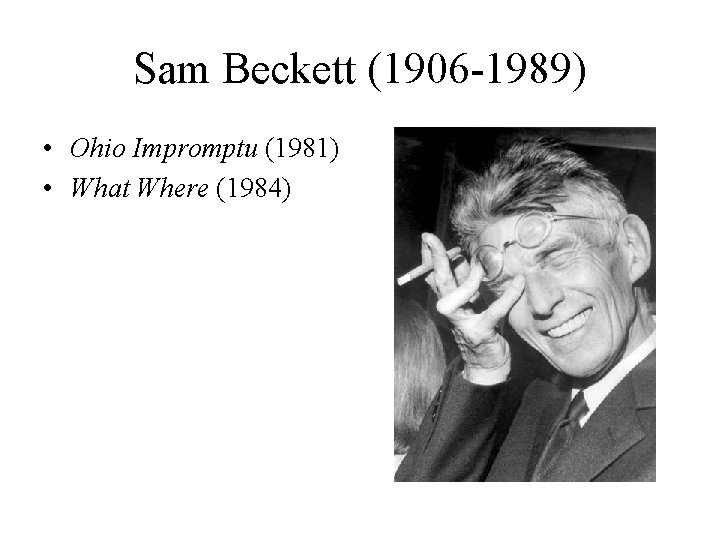 Sam Beckett (1906 -1989) • Ohio Impromptu (1981) • What Where (1984) 